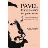 Pavel Florenski. Un geniu tacut. Dramatica si extraordinara viata a necunoscutului Da Vinci al Rusiei - Avril Pyman