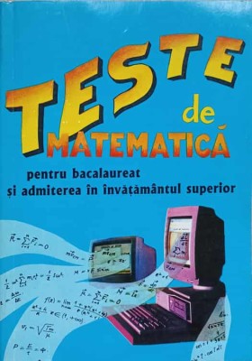 TESTE DE MATEMATICA PENTRU BACALAUREAT SI ADMITEREA IN INVATAMANTUL SUPERIOR-MARIUS IOSIFESCU-236485 foto