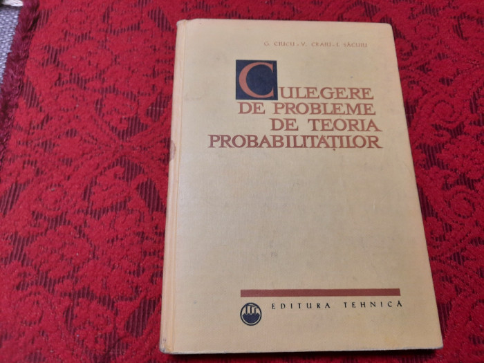 Culegere de probleme de teoria probabilitatilor,G CIUCU,V.CRAIU,RF16/3