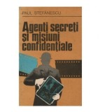 Paul Stefanescu - Agenti secreti si misiuni confidentiale - 123465