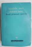 Ispravile unor vantura-lume: Proza picaresca spaniola - Carte de Beletristica