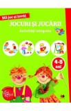 Ma joc si invat: Jocuri si jucarii. Activitati integrate 4-5 ani