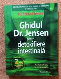 Ghidul Dr. Jensen pentru detoxifiere intestinala. Bucuresti, 2011 - Dr. Bernard Jensen