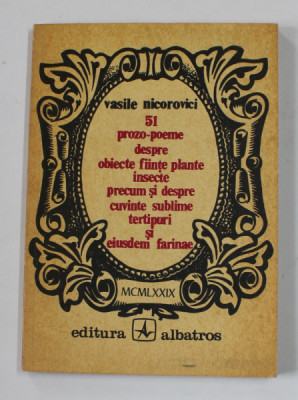 51 PROZO - POEME DESPRE OBIECTE , FIINTE , PLANTE ...TERTIPURI si EIUSDEM FARINAE de VASILE NICOROVICI , 1979 foto