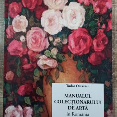 Manualul colectionarului de arta in Romania - Tudor Octavian