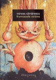 Frumoasele straine - Mircea Cartarescu - Editura Humanitas, 2011 - Roman, Beletristica