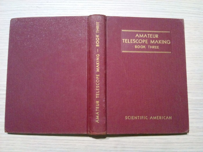 AMATEUR TELESCOPE MAKING (Book three) - Albert G. Ingalls - Scientific American, Inc., 1964, 646 p.; lb. engleza