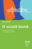Cumpara ieftin O scuză bună. Patru pași pentru a &icirc;ndrepta lucrurile - Molly Howes