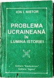 Ion I. Nistor - Problema Ucraineana in Lumina Istoriei _ carte _ Ed. Septentrion, Radauti, 1997