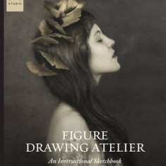 Figure Drawing Atelier: An Instructional Sketchbook