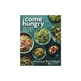 Come Hungry: Salads, Meals, and Sweets for People Who Live to Eat