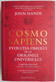 Cosmo Sapiens. Evolutia omului de la originile universului &ndash; John Hands