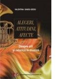 Alegeri, atitudini, afecte. Despre stil si retorica in muzica - Valentina Sandu-Dediu
