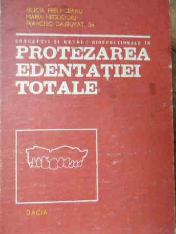 Conceptii Di Metode Biofunctionale In Protezarea Edentatiei T - Felicia Prelipceanu Maria Negucioiu Francisc Dajbu,526513