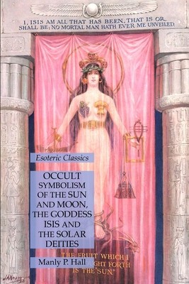 Occult Symbolism of the Sun and Moon, the Goddess Isis and the Solar Deities: Esoteric Classics foto