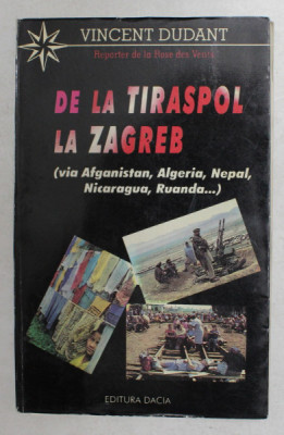DE LA TIRASPOL LA ZABREB - VIA AFGANISTAN , ALGERIA , NEPAL , NICARAGUA , RUANDA ..- de VINCENT DUDANT , 1996 , DEDICATIE CATRE ALEXANDRU PALEOLOGU * foto