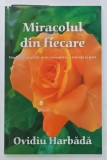 MIRACOLUL DIN FIECARE, VINDECARI POSIBILE PRIN CUNOASTERE, CREDINTA SI POST de OVIDIU HARBADA, 2010, DEDICATIE*