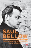 Prea multe lucruri la care sa te gandesti - Saul Bellow - Litera