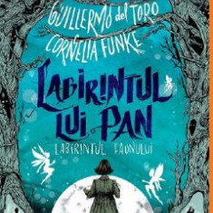Labirintul lui Pan: Labirintul Faunului - Guillermo del Toro, Cornelia Funke