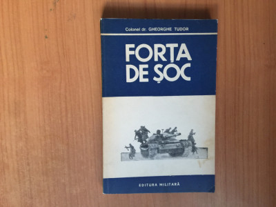 h7a FORTA DE SOC - Gheorghe Tudor - Editura Militara, 1982, 264 p foto