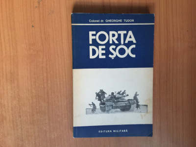 h7a FORTA DE SOC - Gheorghe Tudor - Editura Militara, 1982, 264 p foto