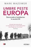 Umbre peste Europa. Democratie si totalitarism in secolul XX - Mark Mazower