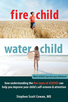 Fire Child, Water Child: How Understanding the Five Types of ADHD Can Help You Improve Your Child&amp;#039;s Self-Esteem &amp;amp; Attention foto