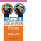Schimba-ti modul de gandire. 200 de metode cu ajutorul carora poti avea o viata mai buna - Dean del Sesto