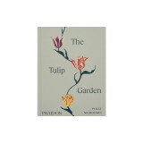 The Tulip Garden: Growing and Collecting Species, Rare and Annual Varieties