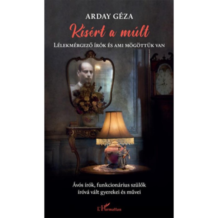 K&iacute;s&eacute;rt a m&uacute;lt - L&eacute;lekm&eacute;rgező &iacute;r&oacute;k &eacute;s ami m&ouml;g&ouml;tt&uuml;k van - Arday G&eacute;za
