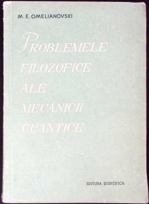 PROBLEMELE FILOZOFICE ALE MECANICII CUANTICE-M.E. OMELIANOVSKI-261406 foto