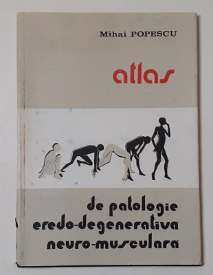 Mihai Popescu - Atlas De Patologie Eredo-Degenerativa Neuro-Musculara foto
