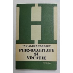 PERSONALITATE SI VOCATIE de ION ALEXANDRESCU , 1981