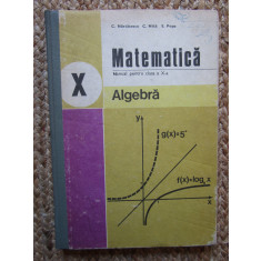 C. Nastasescu - Matematica. Manual pentru clasa a X-a, algebra (editia 1982)