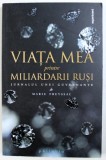 VIATA MEA PRINTRE MILIARDARII RUSI - JURNALUL UNEI GUVERNANTE de MARIE FREYSSAC , 2014