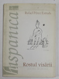 ROSTUL VISARII , POEME IN PROZA de RAFAEL PEREZ ESTRADA , 1992