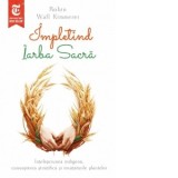 Impletind iarba sacra. Intelepciunea indigena, cunoasterea stiintifica si invataturile plantelor - Robin Wall Kimmerer