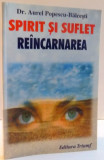 SPIRIT SI SUFLET , REINCARNAREA de AUREL POPESCU - BALCESTI , 2002