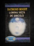 Raymond Moody - Lumina vietii de dincolo