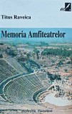 Memoria Amfiteatrelor, Vol. 3 - Titus Raveica - 2001 - Brosata - Memorii - Editura Institutul European