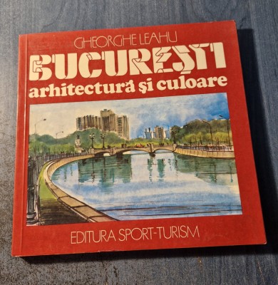 Bucuresti arhitectura si culoare Gheorghe Leahu cu autograf foto