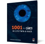 1001 de cărţi de citit &icirc;ntr-o viaţă - Peter Boxall - Editura RAO