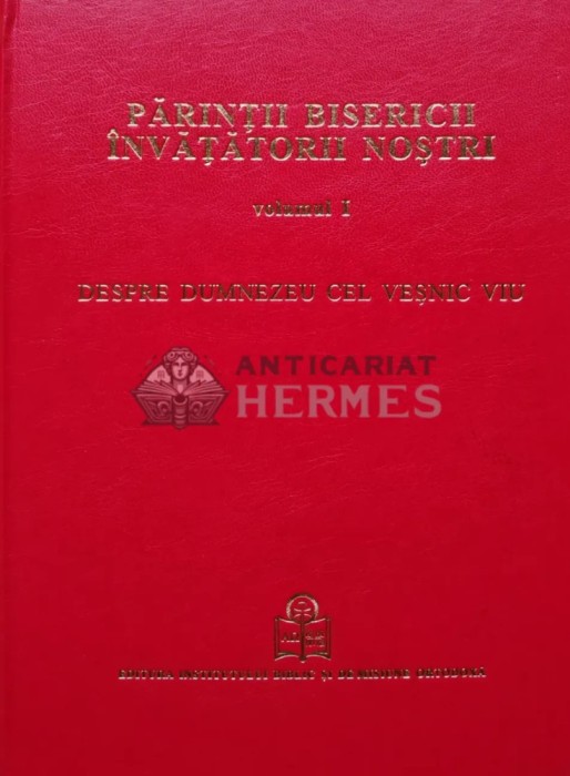 Parintii bisericii. Invatatorii nostri, vol. 1. Despre Dumnezeu cel vesnic viu - 2009 (AR255)