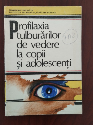 Profilaxia tulburărilor de vedere la copii și adolescenți - Gh. Tănăsescu - 1986 foto