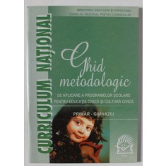 GHID METODOLOGIC DE APLICARE A PROGRAMELOR SCOLARE PENTRU EDUCATIE CIVICA SI CULTURA CIVICA , PRIMAR - GIMNAZIU , 2001
