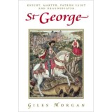 St George: Knight, Martyr, Patron Saint and Dragonslayer