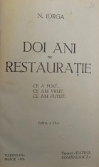 DOI ANI DE RESTAURATIE , CE A FOST , CE AM VRUT, CE AM PUTUT / ISPRAVA - DUPA INTOARCEREA LA REGIMUL DE PARTID de NICOLAE IORGA , COLEGAT DE DOUA CAR foto