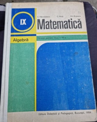 C. Nastasescu, C. Nita, Gh. Rizescu - Matematica Algebra - Manual pentru clasa a IX-a foto