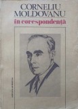 CORNELIU MOLDOVANU IN CORESPONDENTA-EDITIE INGRIJITA, NOTE SI INDICI DE JULIETA MOLDOVANU