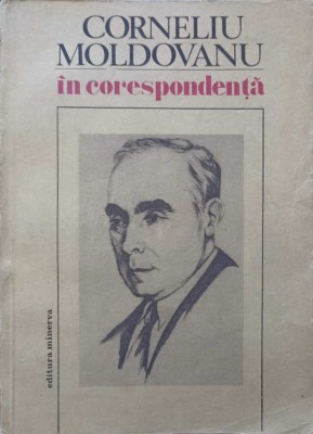 CORNELIU MOLDOVANU IN CORESPONDENTA-EDITIE INGRIJITA, NOTE SI INDICI DE JULIETA MOLDOVANU-245335 foto
